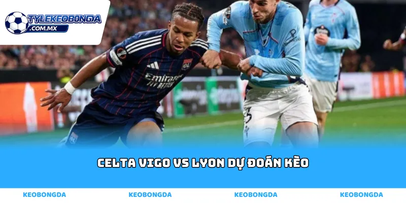 Celta Vigo vs Lyon dự đoán kèo